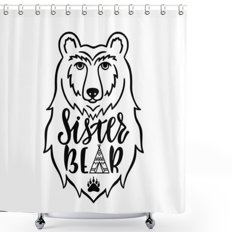 Personality  Sister Bear. Hand Drawn Typography Phrase With Bear Head, Teepee, Paw. Vector Illustration Shower Curtains