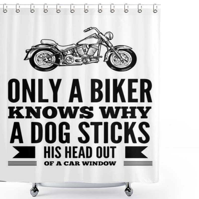 Personality  Only Biker Knows Why A Dog...Bikers Quote Shower Curtains