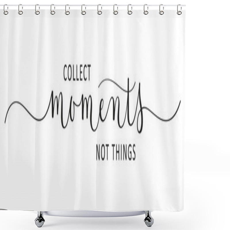 Personality  COLLECT MOMENTS, NOT THINGS. Black Vector Brush Calligraphy Banner With Swashes Shower Curtains