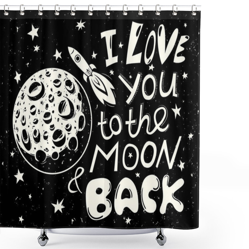 Personality  I Love You To The Moon And Back. Hand Drawn Typography Poster. Shower Curtains