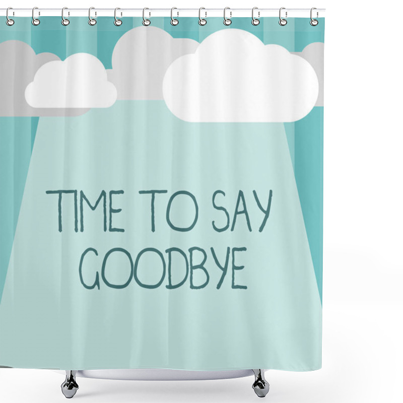 Personality  Word Writing Text Time To Say Goodbye. Business Concept For Bidding Farewell So Long See You Till We Meet Again Shower Curtains