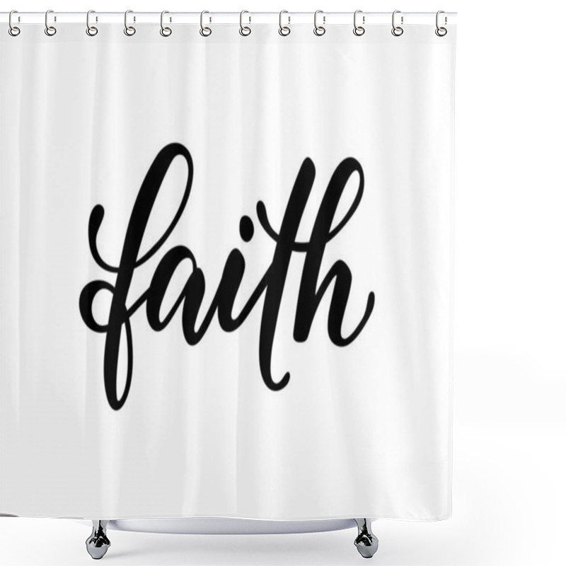 Personality  Lettering Poster Faith. Inspirational And Motivational Quotes, Isolated On The White Background. Design For Invitation, Print, Photo Overlays, Typography Holiday Greeting Card, T-shirt, Flyer Design Shower Curtains