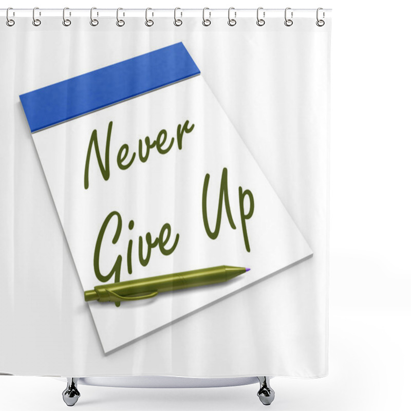 Personality  Never Give Up Notebook Means Determination And Motivation Shower Curtains