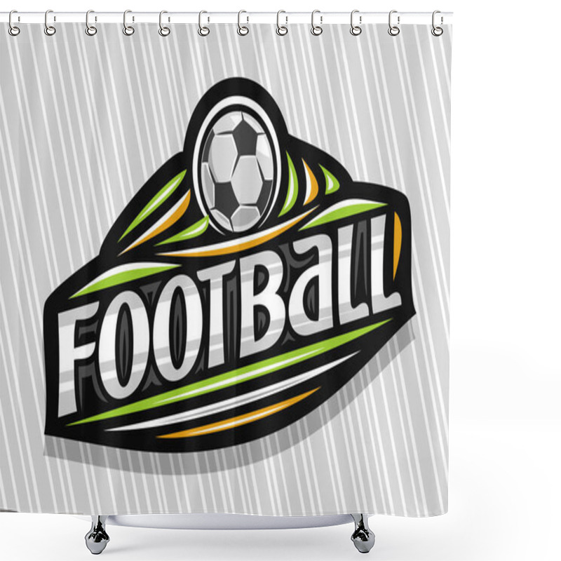 Personality  Vector Logo For Football Sport, Dark Modern Emblem With Illustration Of Flying Ball In Goal, Unique Lettering For Grey Word Football, Sports Sign With Decorative Flourishes And Trendy Line Art. Shower Curtains