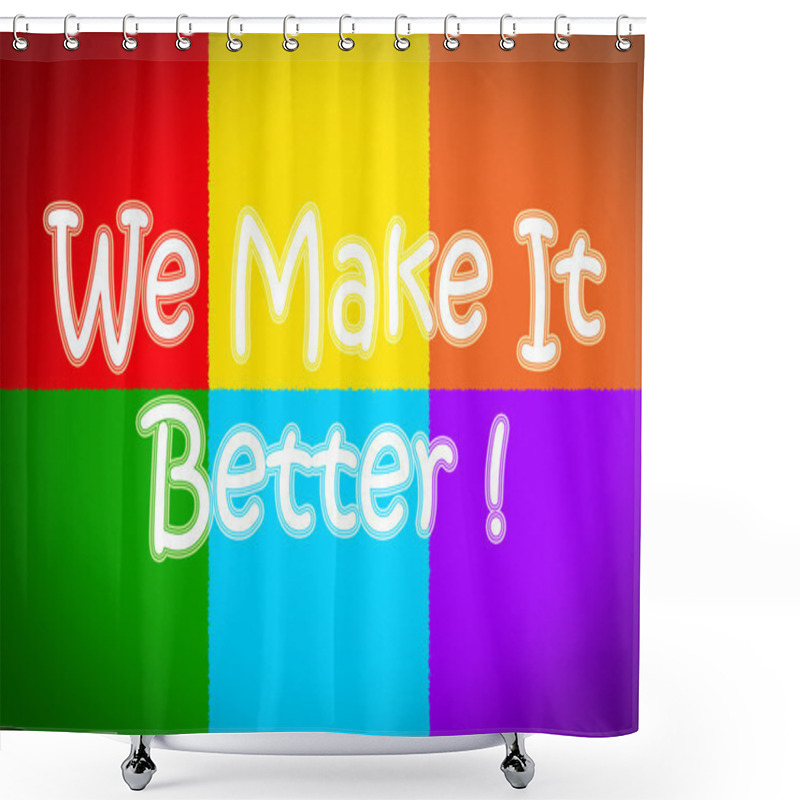 Personality  We Make It Better Concept Shower Curtains