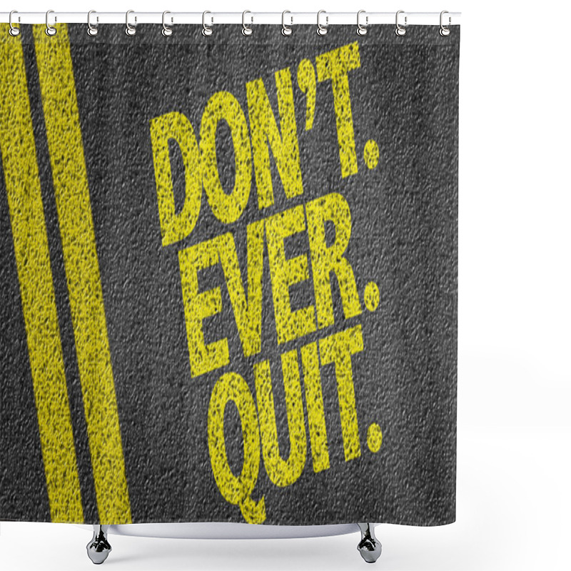 Personality  Dont. Ever. Quit. On The Road Shower Curtains