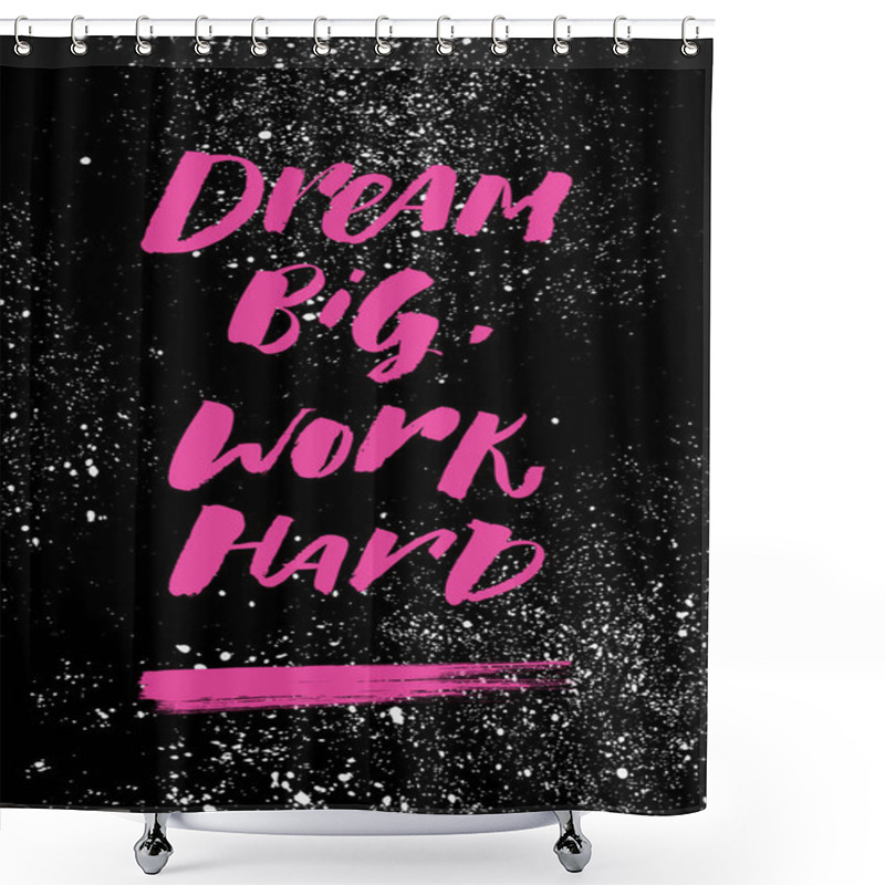 Personality  A Positive Word, Calls For Action. Dream Big Work Hard Phrase For Motivation, For A Poster, For A Printing, T Shirts. Lettering. Vector Design Shower Curtains