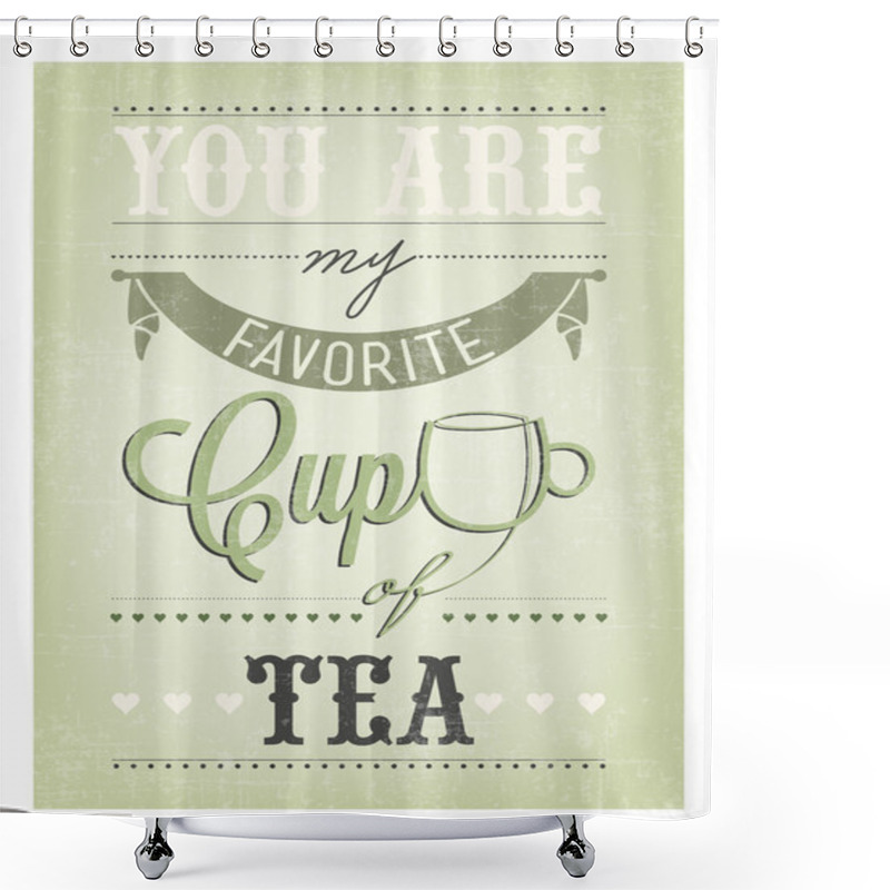 Personality  You Are My Favorite Cup Of Tea Shower Curtains