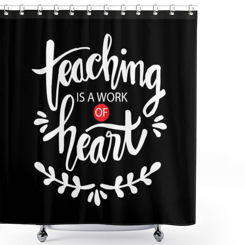 Personality  Teaching Is A Work Of Heart Typography. Inspirational Quote. Shower Curtains