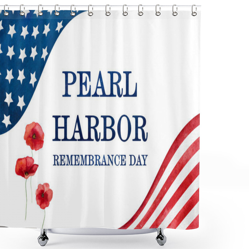 Personality  Pearl Harbor Remembrance Day. Greeting Inscription On The Background Of The American Flag. Closeup, No People. National Holiday Concept. Congratulations For Family, Relatives, Friends And Colleagues Shower Curtains