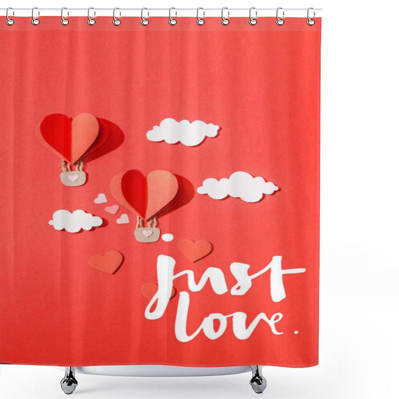 Personality  Top View Of Paper Heart Shaped Air Balloons In Clouds Near Just Love Lettering On Red Background Shower Curtains