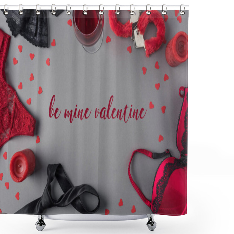 Personality  Top View Of Words Be Mine Valentine Between Underwear And Glass Of Wine Shower Curtains