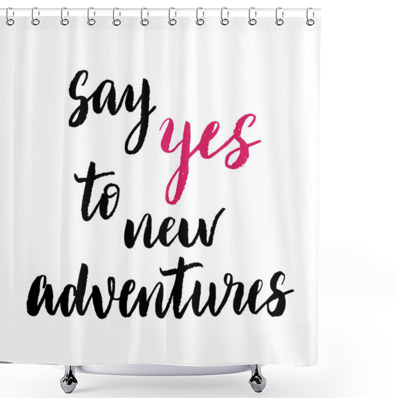 Personality  Say Yes To New Adventures Print. Shower Curtains