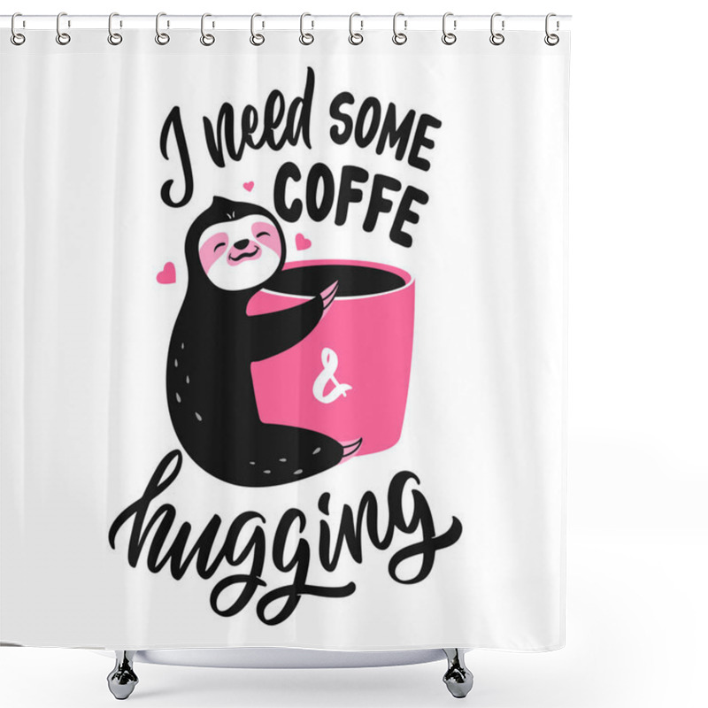 Personality  The Card Sloth With Cup Coffee And Lettering Quote. The Slogan, I Need Some Coffee Shower Curtains