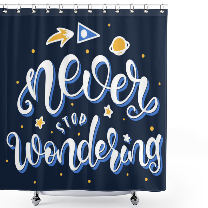 Personality  Never Stop Wondering. Inspirational And Motivational Quotes. Lettering And Typography Design Art For T-shirts, Posters, Invitations, Greeting Cards. Colored Text Isolated On White Background. Shower Curtains