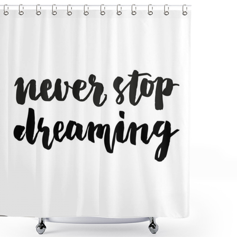 Personality  Never Stop Dreaming Brush Lettering. Shower Curtains