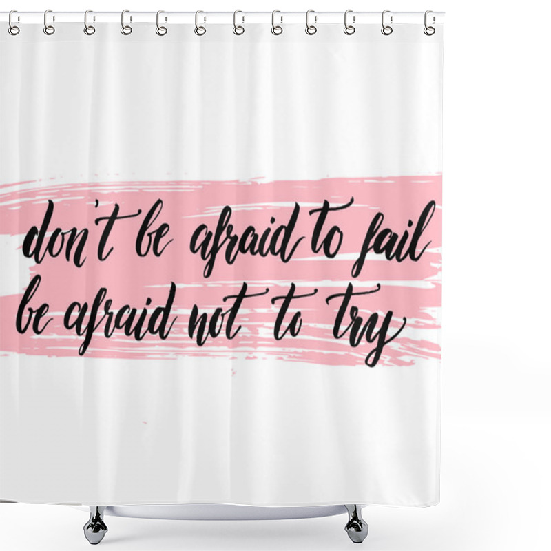 Personality  Don't Be Afraid To Fail, Be Afraid Not To Try. Shower Curtains