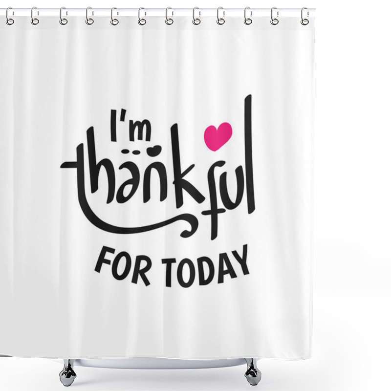 Personality  I Am Thankful For Today. Inspirational Motivational Quote. Simple Trendy Design. Black And White Shower Curtains