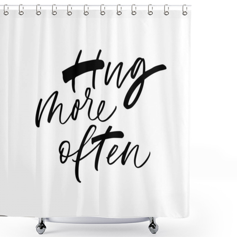 Personality  Hug More Often Ink Pen Vector Lettering Shower Curtains