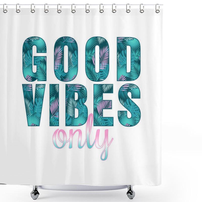 Personality  Good Vibes Only Quote With Tropical Leaves. Vector Shower Curtains