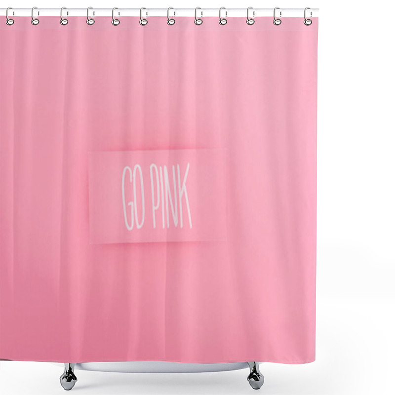 Personality  Top View Of Card With Go Pink Lettering On Pink Background, Breast Cancer Concept Shower Curtains