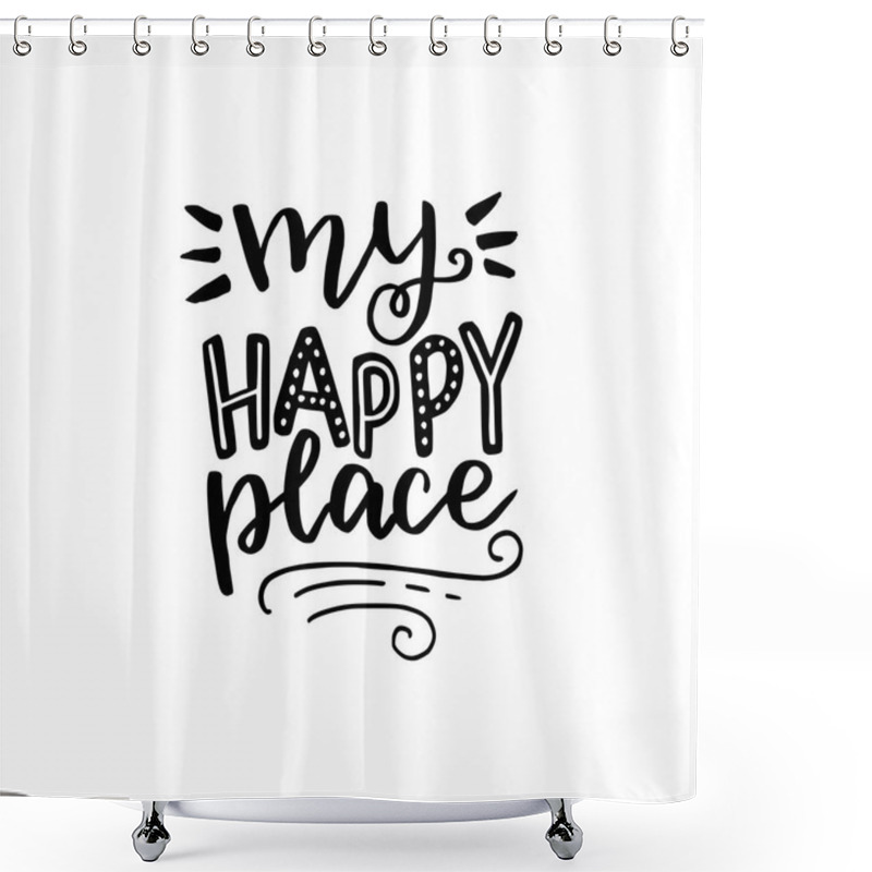 Personality  My Happy Place Hand Lettering Text. Handwritten Quote. Calligraphy Style Vector Typography. Phrase For Poster, Banner, Cover, Card. Add Inspiration, Relax, Coziness To Working Area, Home, Space, Room. Shower Curtains