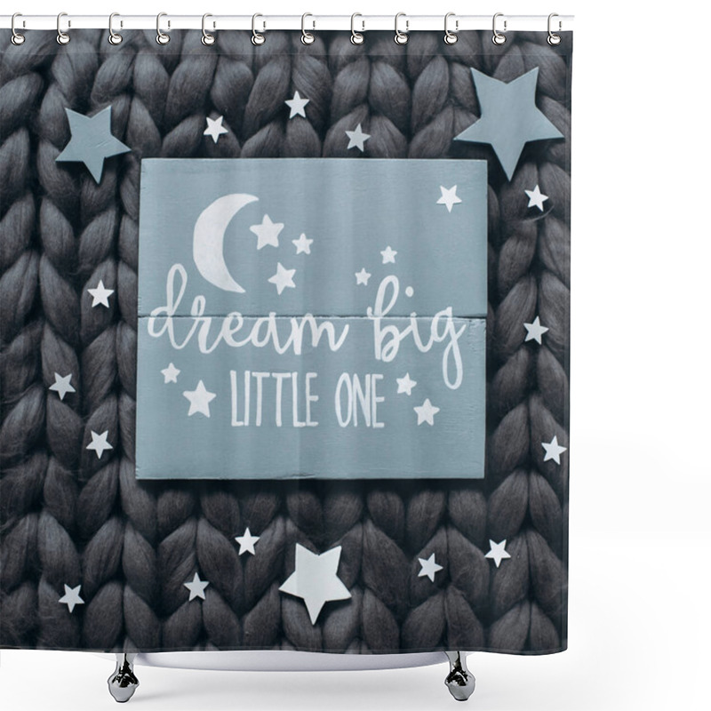 Personality  Wooden Board With The Inscription Dream Big Little One On A Cotton Blanket Of Coarse Knitting. Shower Curtains