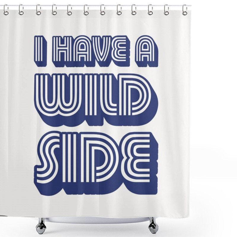 Personality  Expression: I Have A Wild Side, Typography, T-shirt Graphic Shower Curtains