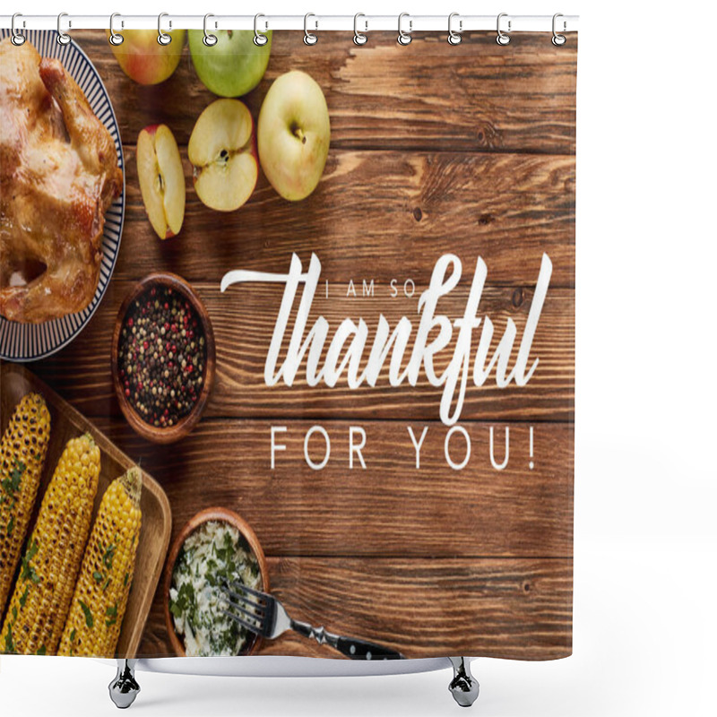 Personality  Top View Of Roasted Turkey And Grilled Corn With Apples Served On Wooden Table With I Am So Thankful For You Illustration Shower Curtains