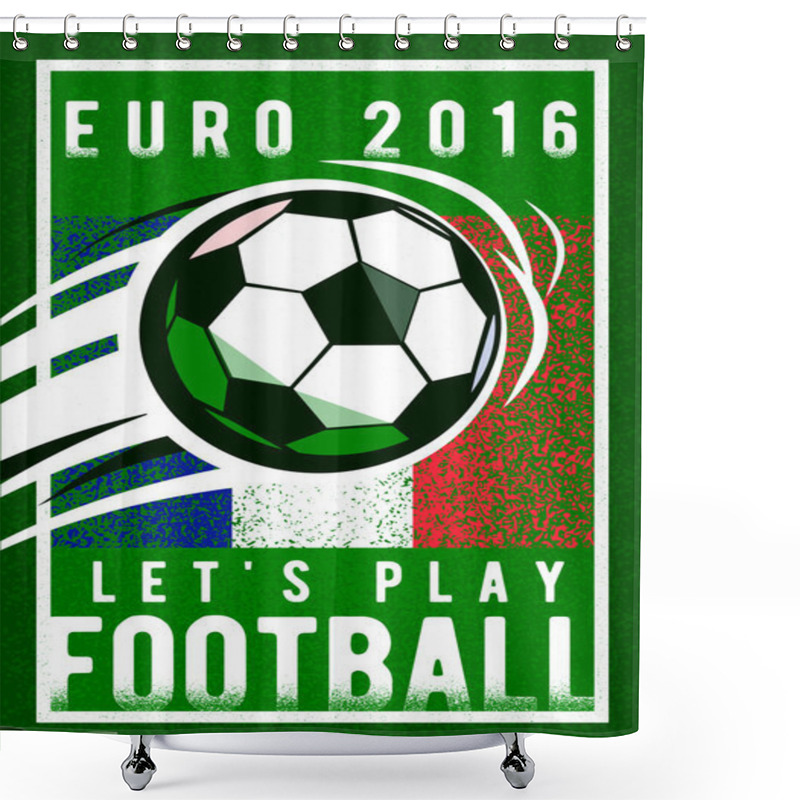 Personality  Euro 2016 Football Championship Background With, Sign Ball And France Flag Colors. Roughness Texture Shower Curtains