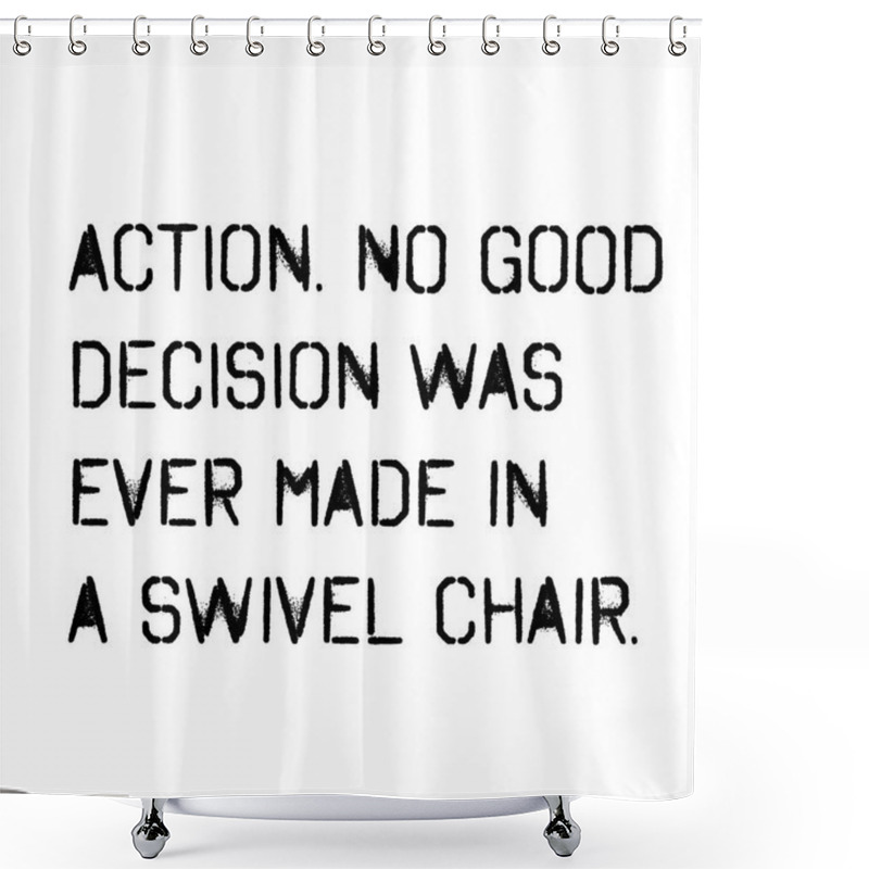 Personality  Action No Good Decision Was Ever Made In A Swivel Chair Shower Curtains