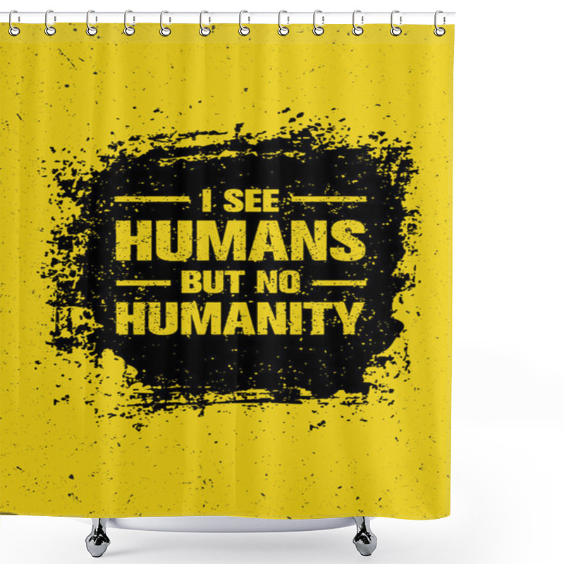 Personality  I See Humans But No Humanity Quote. Shower Curtains