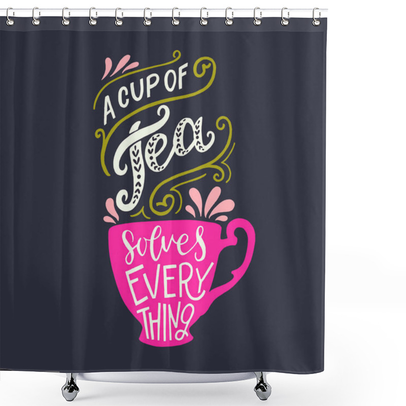 Personality  A Cup Of Tea Solves Everything Lettering Quote. Optimistic Calligraphic Text On Dark Background With A Silhouette Of Pink Cup. Warming Inscription For Card, Mug, Apparel, T Shirt, Bag. Vector Shower Curtains