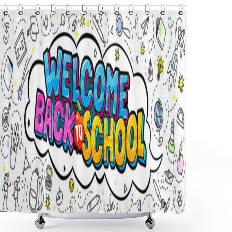 Personality  School Background With Hand Drawn School Supplies And Comic Speech Bubble With Welcome Back To School Lettering In Pop Art Style On White. Shower Curtains