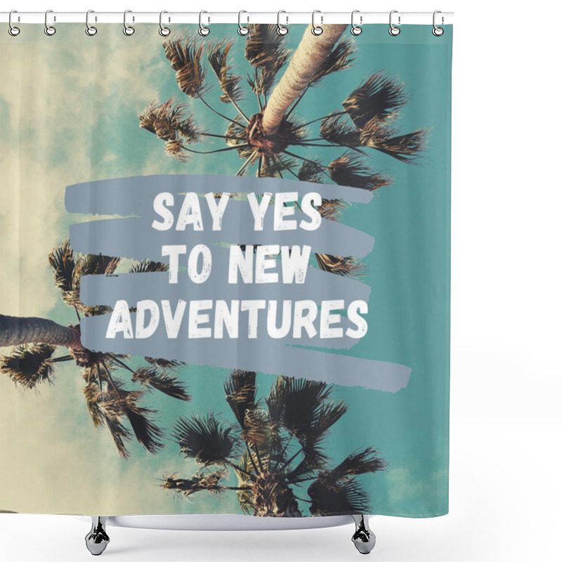 Personality  Inspirational Quote With The Text Say Yes To New Adventures. Message Or Card. Concept Of Inspiration. Positive Phrase. Poster, Card, Banner Design Related To Vacations, Travel And Trips. Shower Curtains