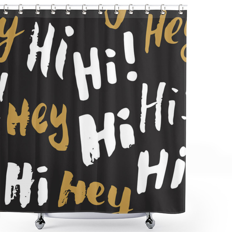 Personality  Hi And Hey Lettering Sign Seamless Pattern. Hand Drawn Sketched Grunge Greeting Words, Grunge Textured Retro Badge, Vintage Typography Design Print, Vector Illustration. Shower Curtains