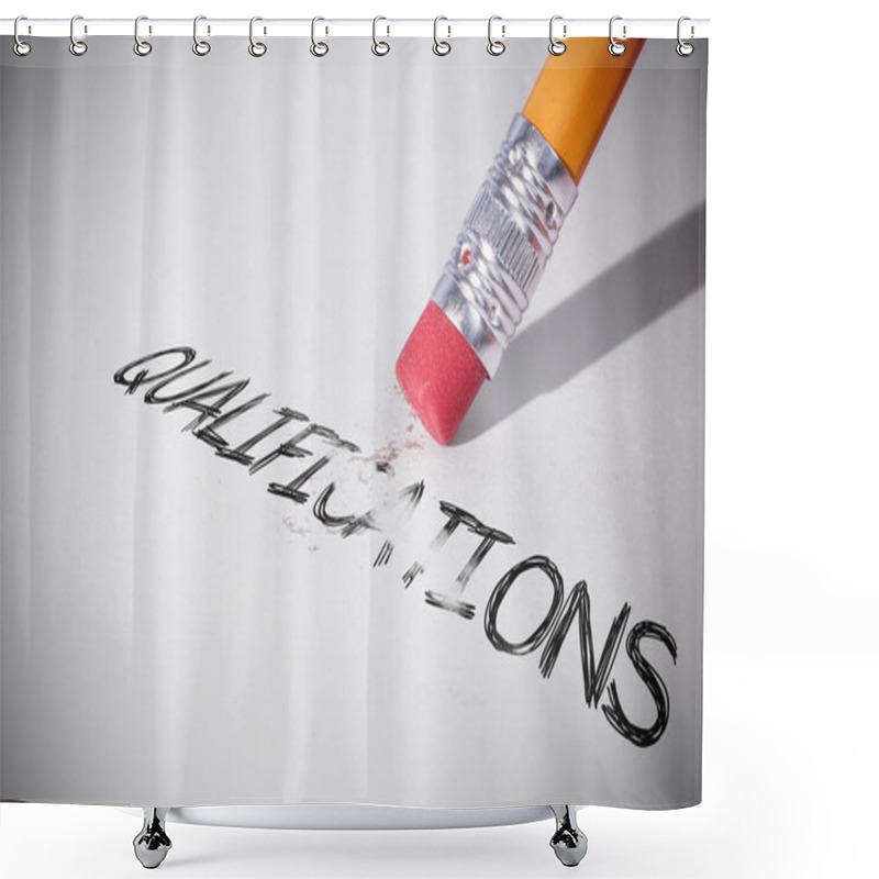 Personality  Pencil Erasing The Word Qualifications Shower Curtains