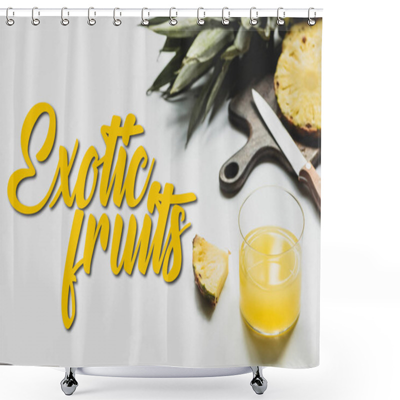 Personality  Delicious Pineapples On Wooden Cutting Board With Knife Near Glass Of Orange Juice And Exotic Fruits Lettering On White  Shower Curtains