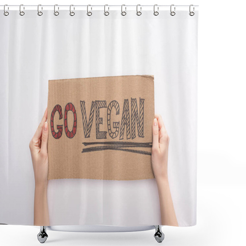 Personality  Partial View Of Woman Holding Cardboard Sign With Go Vegan Inscription On White Background Shower Curtains