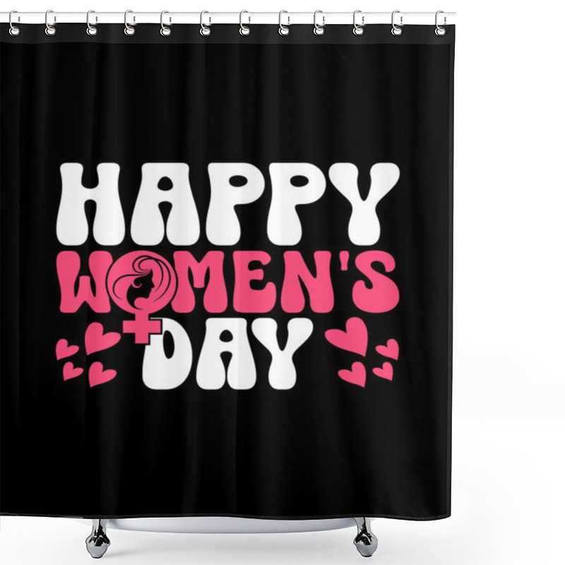 Personality  HAPPY INTERNATIONAL WOMENS DAY Shower Curtains