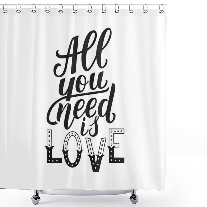 Personality  All You Need Is Love. Motivation Quote, Hand Written Phrase For Prints Shower Curtains