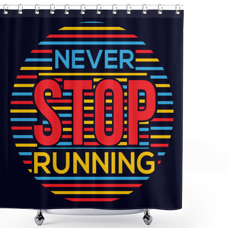 Personality  Never Stop Running Typography Motivational Quote Design Shower Curtains