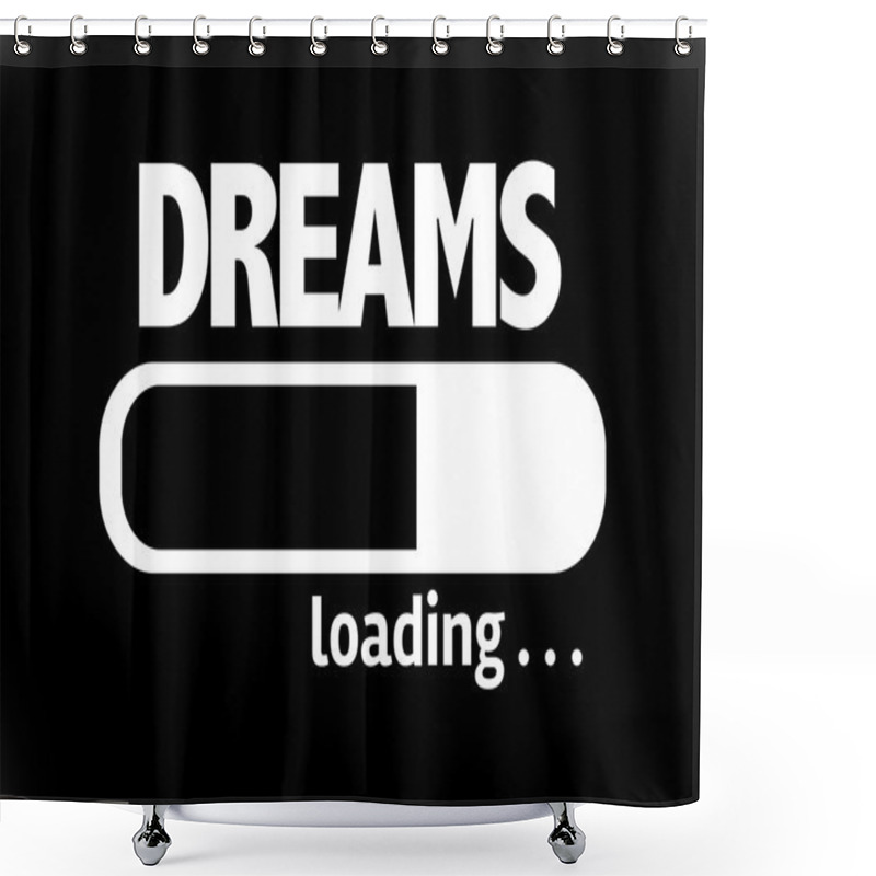 Personality  Bar Loading With The Text: Dreams Shower Curtains