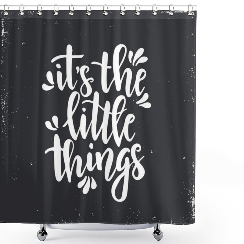 Personality  It Is The Little Things. Inspirational Vector Hand Drawn Typography Poster. T Shirt Calligraphic Design. Shower Curtains