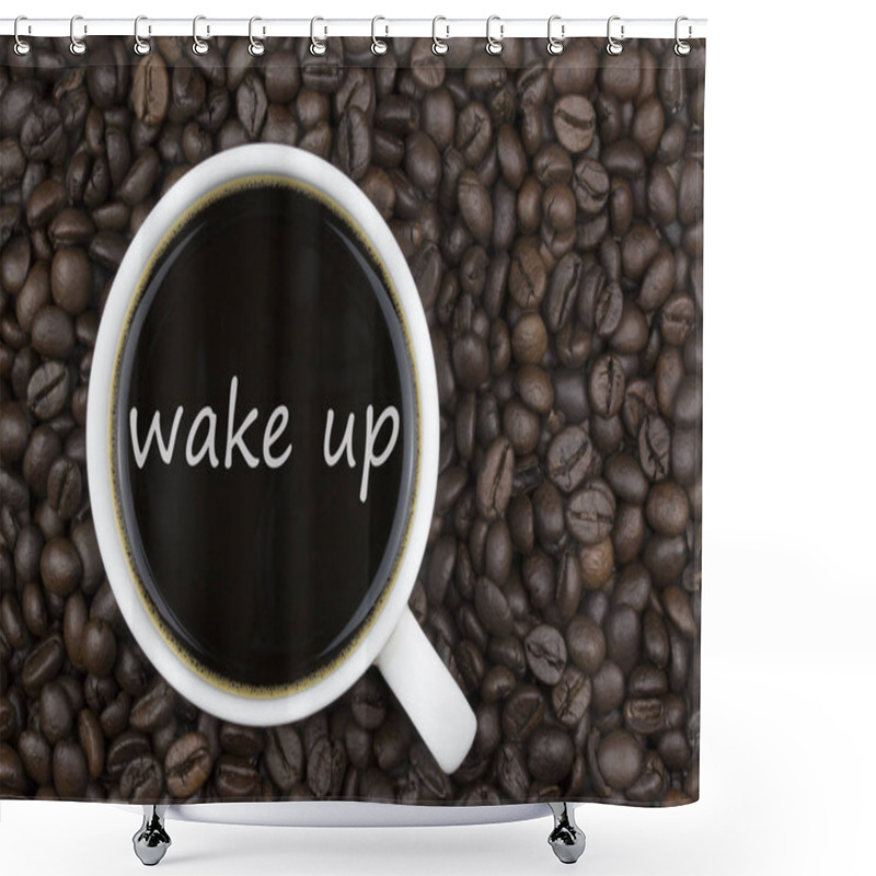 Personality  Wake Up Text In Coffee Cup On Coffee Beans Background Shower Curtains