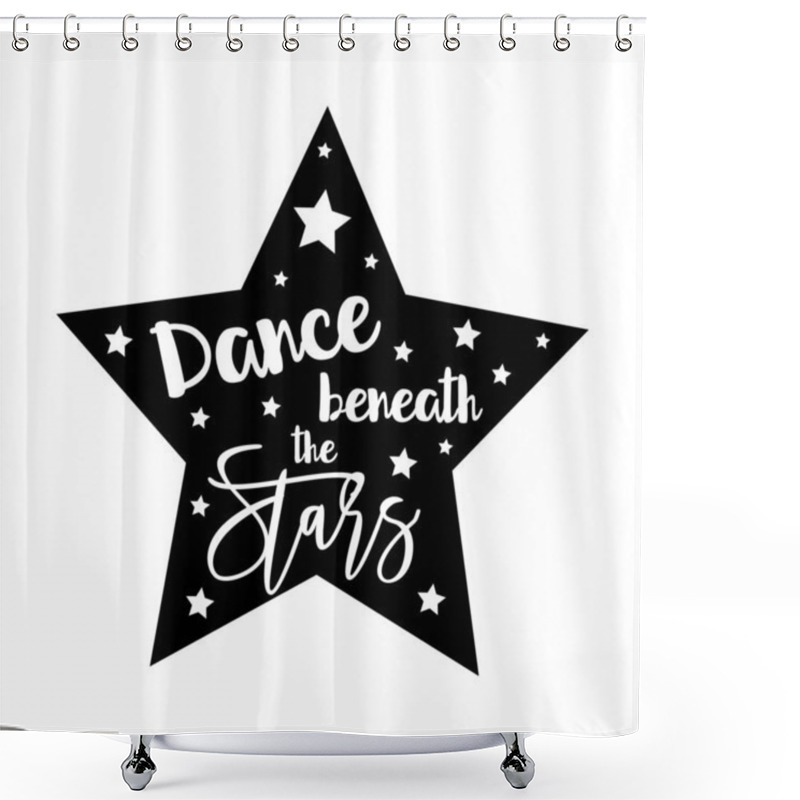 Personality  Dance Beneath The Stars- Positive Saying, Handwritten Text, With Star Frame. Good For Greeting Card And  T-shirt Print, Flyer, Poster Design, Mug. Shower Curtains