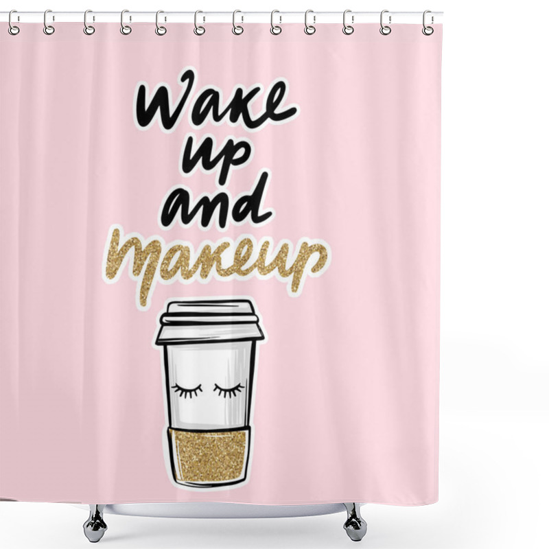 Personality  Paper Coffee Cup And Lashes Quote. Calligraphy Phrase For Decorative Cards, Beauty Blogs, Social Media, Girls Room Decoration. Shower Curtains