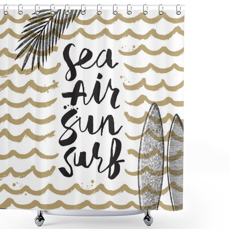 Personality  Sea, Air, Sun, Surf - Summer Holidays And Vacation Hand Drawn Vector Illustration. Handwritten Calligraphy Greeting Card. Shower Curtains