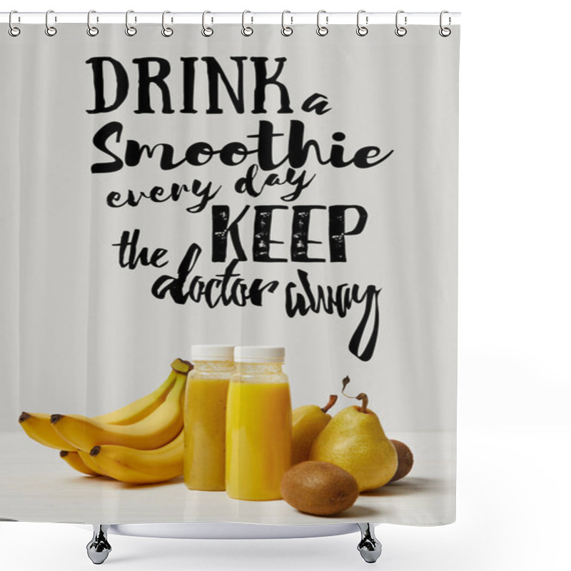 Personality  Yellow Detox Smoothies In Bottles With Bananas, Pears And Kiwis On White Background, Drink Smoothie Everyday Keep Doctor Away Inscription Shower Curtains