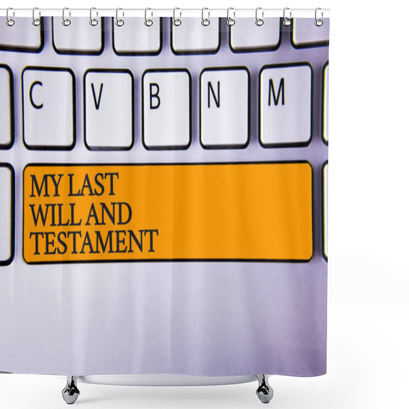 Personality  Writing Note Showing  My Last Will And Testament. Business Photo Showcasing List Of Things To Be Made After His Or Her Death Keyboard Key Intention Create Computer Message Keypad Idea Notebook Shower Curtains